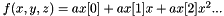 $ f(x,y,z) = ax[0] + ax[1]x + ax[2]x^2 ... $