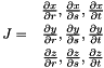 \begin{eqnarray*}               & \frac{\partial x}{\partial r}, \frac{\partial x}{\partial s}, \frac{\partial x}{\partial t}\\
   J      =    & \frac{\partial y}{\partial r}, \frac{\partial y}{\partial s}, \frac{\partial y}{\partial t}\\
               & \frac{\partial z}{\partial r}, \frac{\partial z}{\partial s}, \frac{\partial z}{\partial t}\\
\end{eqnarray*}