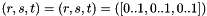 $ (r,s,t)=(r,s,t)=([0..1,0..1,0..1]) $