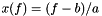 $ x(f) = (f - b)/a $